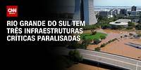 Rio Grande do Sul tem três infraestruturas críticas paralisadas | CNN PRIME TIME