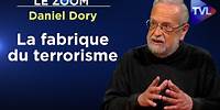 Opérateurs, commanditaire, services secrets : la fabrique du terrorisme - Le Zoom - Daniel Dory