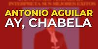 Antonio Aguilar - Ay, Chabela (Audio Oficial)