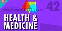 Health & Medicine: Crash Course Sociology #42