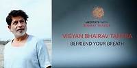 Vigyaan Bhairav Tantra | Meditate With Bharat Thakur
