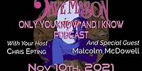 Dave Mason's "Only You Know And I Know" podcast with Malcolm McDowell!