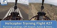 Helicopter Flight Training 27 - Running Landings, Off Airport Landing, Autos & More...