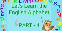 Learn the English Alphabet - Part 4