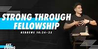 Strong through Fellowship | Hebrews 10:24-25 | Zach Correa