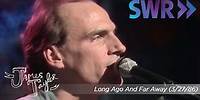 James Taylor - Long Ago And Far Away (Ohne Filter, March 27, 1986)
