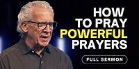 Effective Prayers: How to Move Mountains When You Pray - Bill Johnson Sermon, Bethel Church