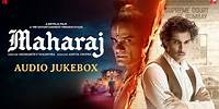 Maharaj Audio Jukebox | A Netflix Film | Sohail Sen, Sanchit, Ankit | Sonu N, Shreya, Monali, Kausar