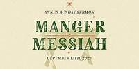 Manger Messiah | Sunday Sermon | Annex Church