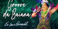 Daniela Mercury - Groove da Baiana (Eu Sou O Carnaval Ao Vivo)