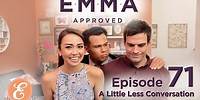 A Little Less Conversation – Emma Approved Ep: 71