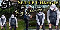 Change your SET-UP / Change your SWING