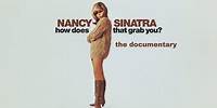 Nancy Sinatra - How Does That Grab You? The Mini-Documentary