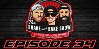 The Shake and Bake Show Episode 34!
