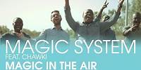 MAGIC SYSTEM - Magic In The Air Feat. Chawki [Clip Officiel]