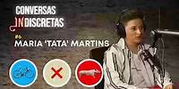 Conversas Indiscretas #6 - Maria 'Tata' Martins