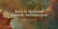 Keys to Spiritual Growth: Introduction (Selected Scriptures) [Audio Only]