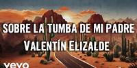Valentín Elizalde - Sobre La Tumba De Mi Padre (Letra/Lyrics)