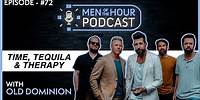EP. 72 | OLD DOMINION | TIME, TEQUILA AND THERAPY | Men of the Hour Podcast with Justin Crawford