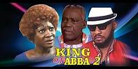 King of Abba 2 - 2014 Nigeria Nollywood Movie