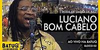 Roda de Samba de Raiz do Luciano Bom Cabelo Ao vivo na BatuQ - Bloco 2