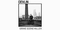 Devlin - Grime Scene Killer (official audio)