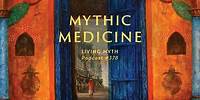Living Myth Podcast 378 - Mythic Medicine
