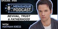 EP. 100 | NATHAN KRESS | REVIVAL, TRUST AND FATHERHOOD | Men of the Hour Podcast