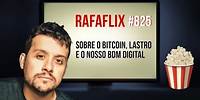 RAFAFLIX #825 • Sobre o Bitcoin, Lastro e o nosso BDM DIGITAL (Rafael Hungria)