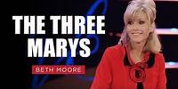 The Three Marys | Beth Moore | Pt. 1