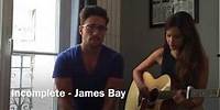 Incomplete - James Bay (Acoustic cover by Olivier Dion and Gabriella)
