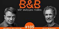 B&B #105 Burchardt & Böttcher: Zu viel Sex ist auch keine Lösung.