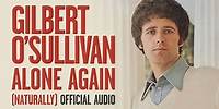 Gilbert O'Sullivan - Alone Again (Naturally) [Official Audio]