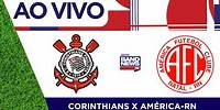 Corinthians x América-RN | Copa Do Brasil | 22/05/2024