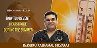 How to Prevent Heat Stroke in Summer? | Dr Deepu Selvaraj | GG Hospital #summer #heatstroke