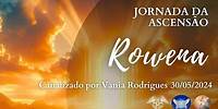Rowena - Jornada da Ascensão - 30-05-24
