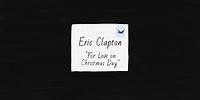 Eric Clapton - For Love On Christmas Day (Music Video)