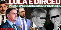 Lula e o DENUNCISMO + DIRCEU Se UNE a Direita "CIVILIZADA" + PL das ONGs: Surgem Os OPOSITORES