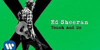 Ed Sheeran - Touch and Go [Official Audio]