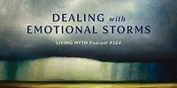 Living Myth Podcast 384 - Dealing with Emotional Storms