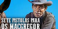 Sete Pistolas para os MacGregor | FAROESTE | Português | Velho Oeste