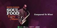 Maceo Parker - Compared To What (Soul Food: Cooking With Maceo)