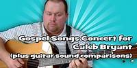 Gospel Songs Concert for Caleb Bryant (plus guitar sound comparisons)