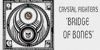 Crystal Fighters - Bridge Of Bones
