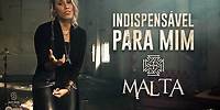 Malta - Indispensável para Mim - Clipe Oficial (Álbum Indestrutível)