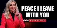 Peace I Leave with You | Beth Moore | The Fight for Peace Pt. 1