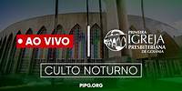 Culto Noturno - AO VIVO | 30/06/24 | 18:00h | PIPG