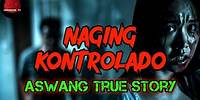Naging Kontrolado | Aswang True Story