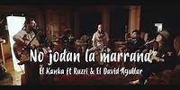 El Kanka - No jodan la marrana (feat. Ruzzi & El David Aguilar)