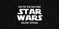The Pat the NES Punk Star Wars Holiday Special!